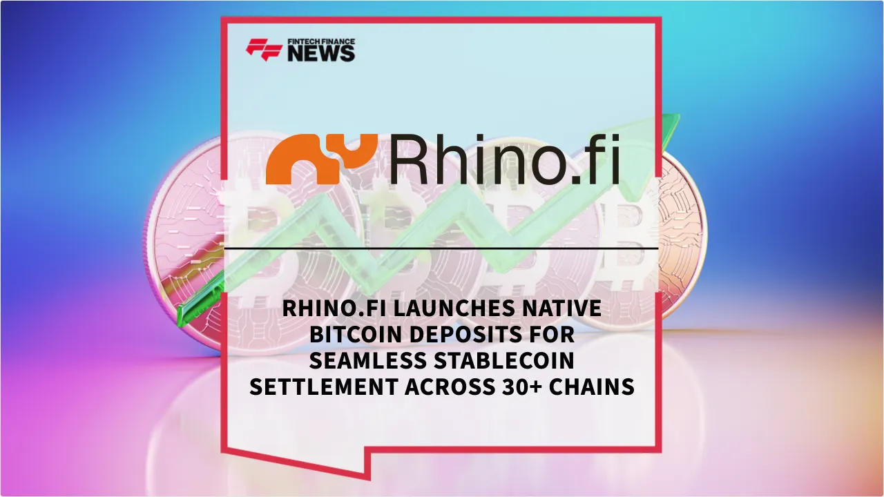 Press Release: Rhino.fi Launches Native Bitcoin Deposits for Seamless Stablecoin Settlement Across 30+ Chains | Featured Image by FF News