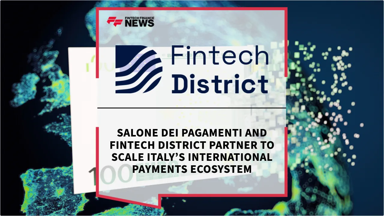 Press Release: Salone dei Pagamenti and Fintech District Partner to Scale Italy’s International Payments Ecosystem | Featured Image by FF News