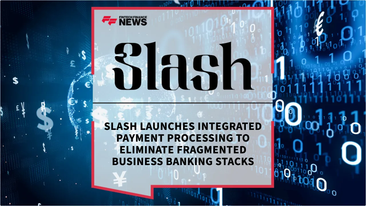Press Release: Slash Launches Integrated Payment Processing to Eliminate Fragmented Business Banking Stacks | Featured Image by FF News