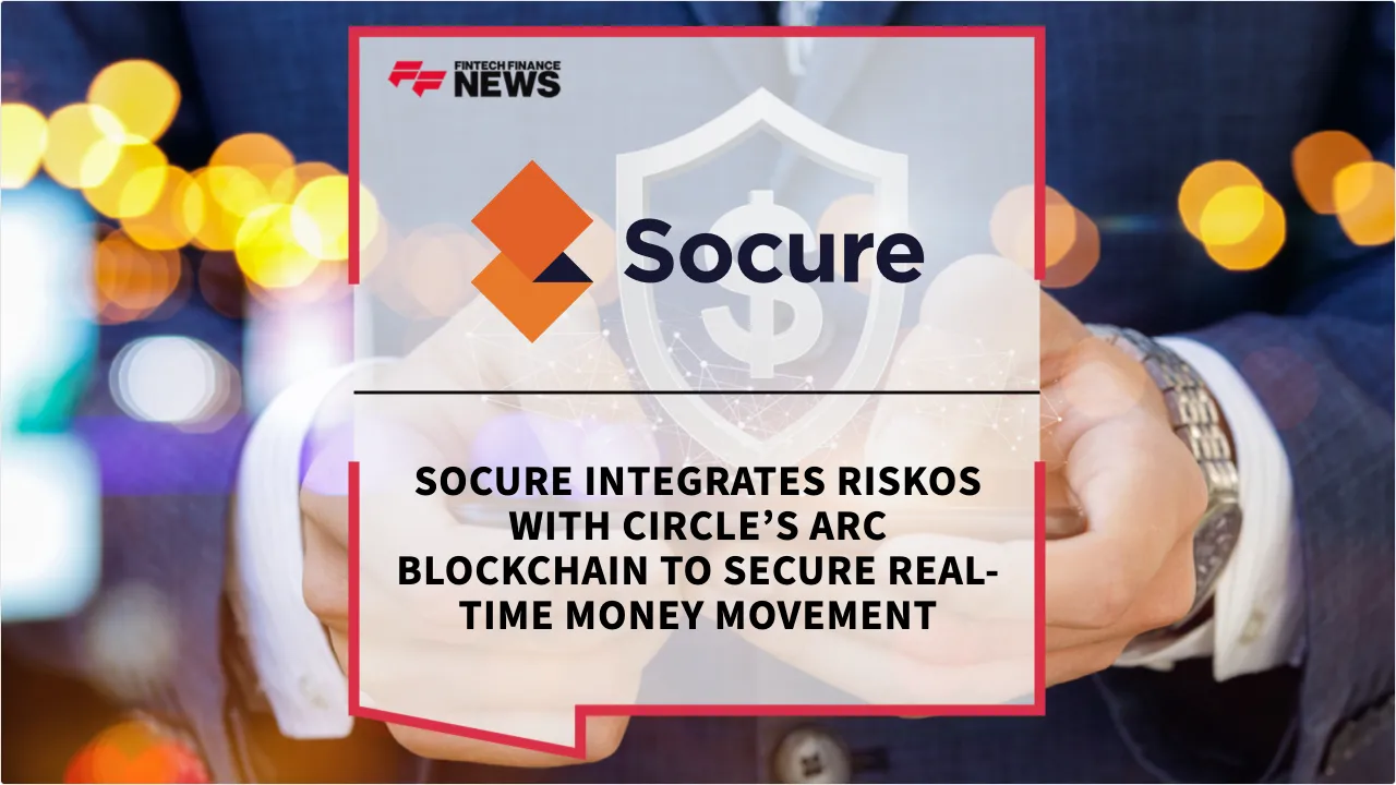 Press Release: Socure Integrates RiskOS with Circle’s Arc Blockchain to Secure Real-Time Money Movement | Featured Image by FF News