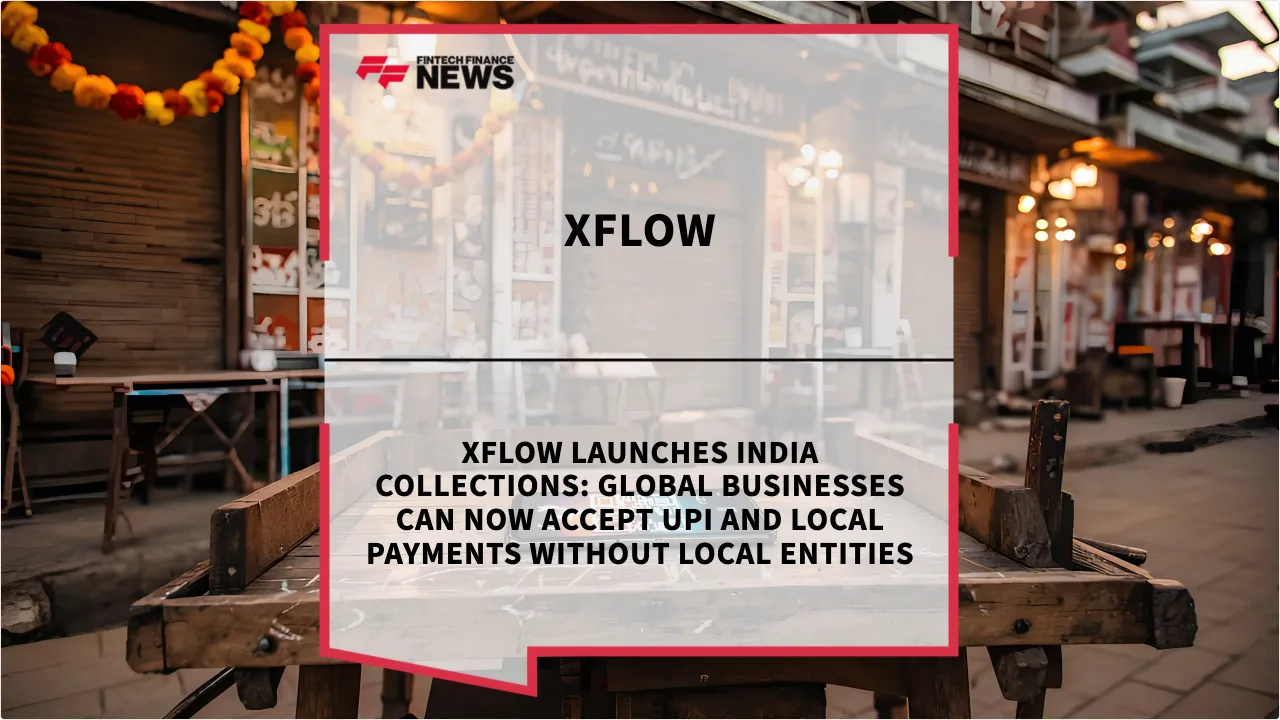 Press Release: Xflow Launches India Collections: Global Businesses Can Now Accept UPI and Local Payments Without Local Entities | Featured Image by FF News