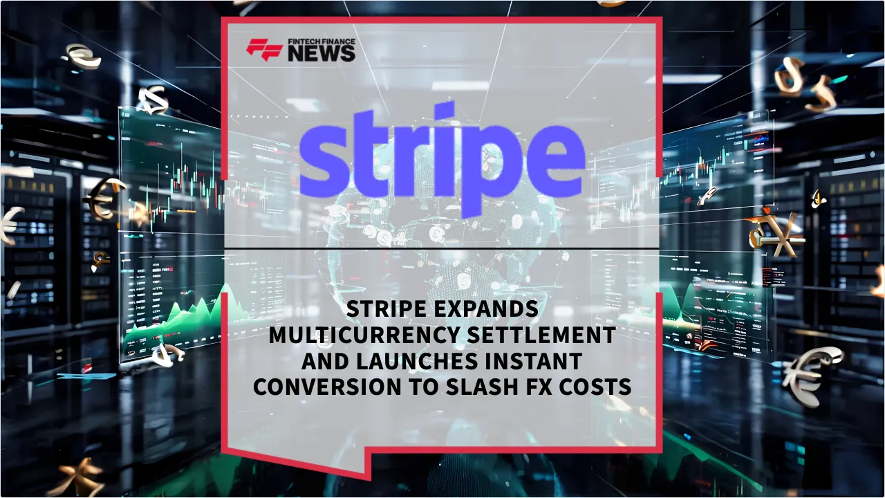 Press Release: Stripe Expands Multicurrency Settlement and Launches Instant Conversion to Slash FX Costs | Featured Image by FF News