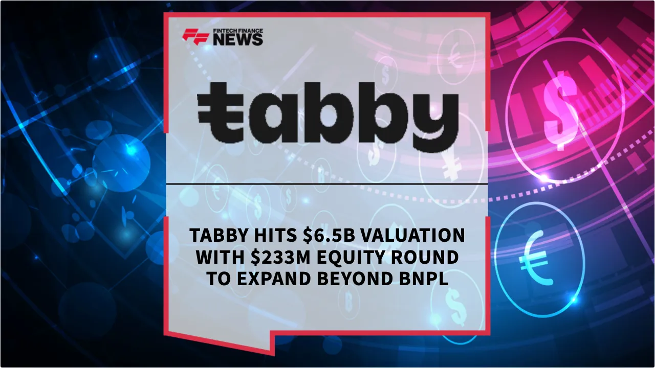 Press Release: Tabby Hits $6.5B Valuation with $233M Equity Round to Expand Beyond BNPL | Featured Image by FF News