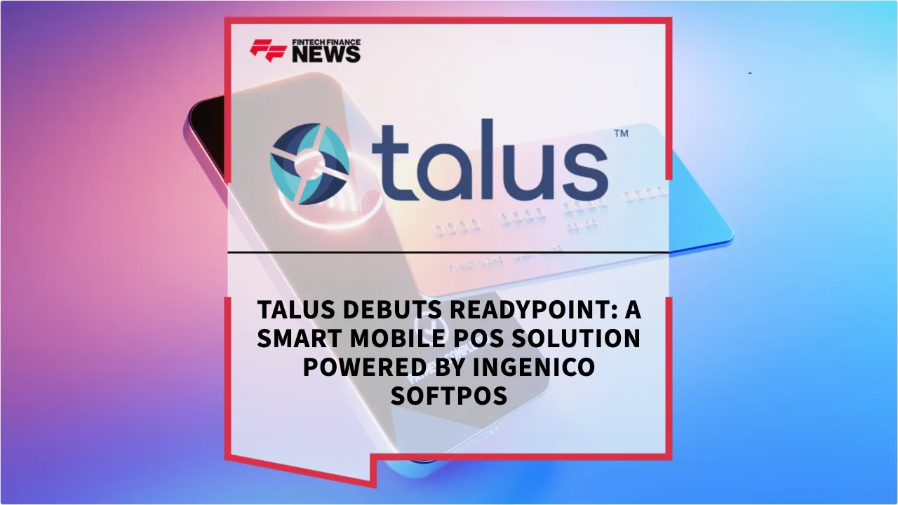 Press Release: Talus Debuts ReadyPoint: A Smart Mobile POS Solution Powered by Ingenico SoftPOS | Featured Image by FF News