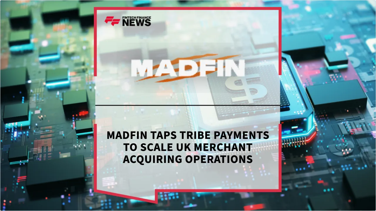 Press Release: MADFIN Taps Tribe Payments to Scale UK Merchant Acquiring Operations | Featured Image by FF News