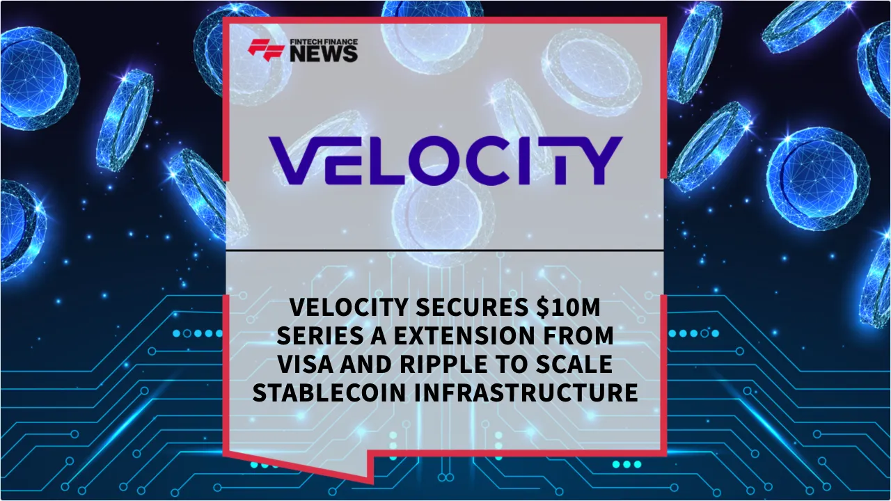 Press Release: Velocity Secures $10M Series A Extension from Visa and Ripple to Scale Stablecoin Infrastructure | Featured Image by FF News