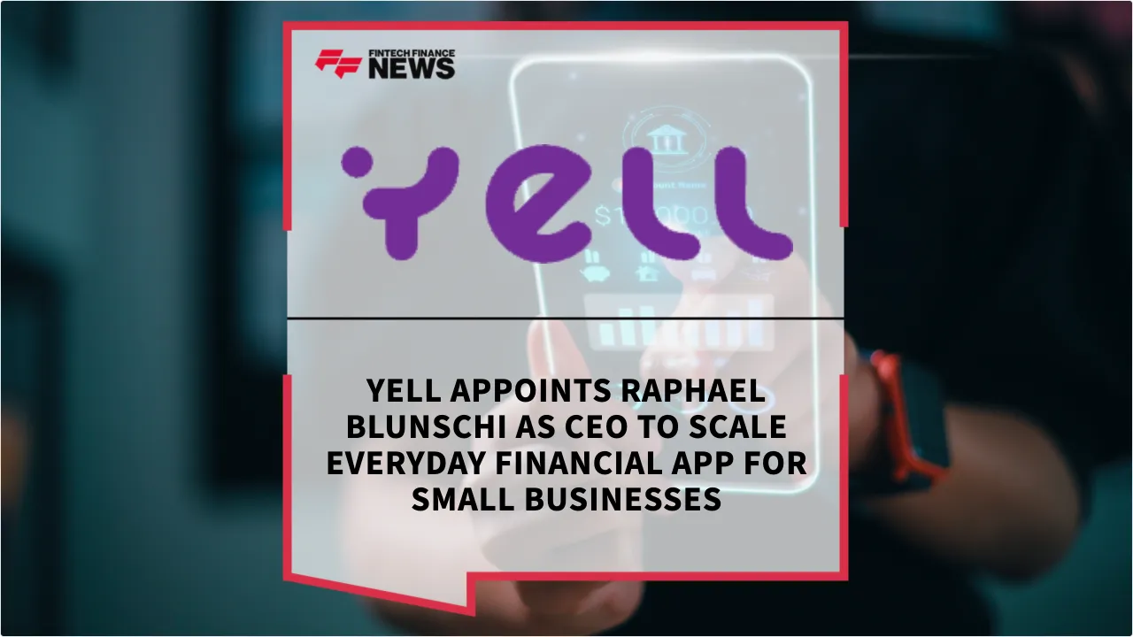 Press Release: YELL Appoints Raphael Blunschi as CEO to Scale Everyday Financial App for Small Businesses | Featured Image by FF News