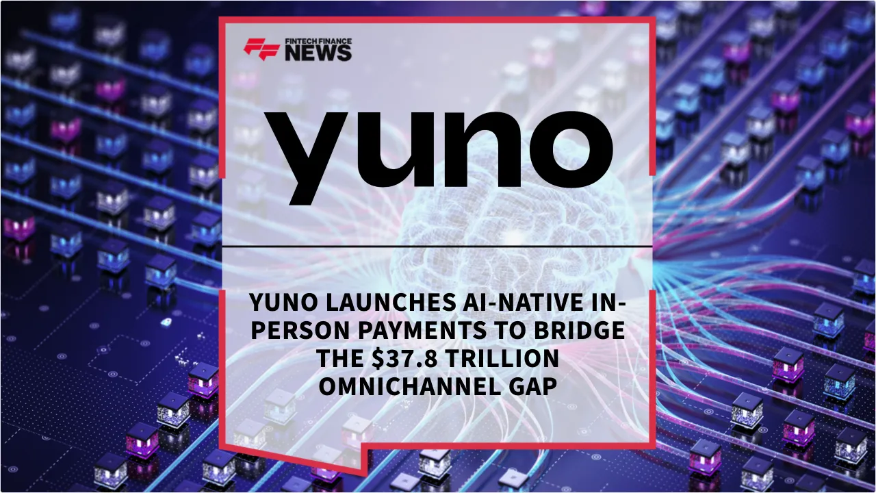 Press Release: Yuno Launches AI-Native In-Person Payments to Bridge the $37.8 Trillion Omnichannel Gap | Featured Image by FF News