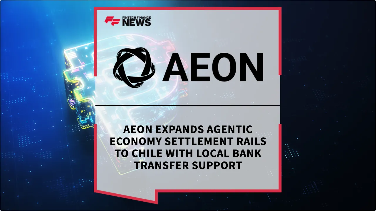 Press Release: AEON Expands Agentic Economy Settlement Rails to Chile with Local Bank Transfer Support | Featured Image by FF News