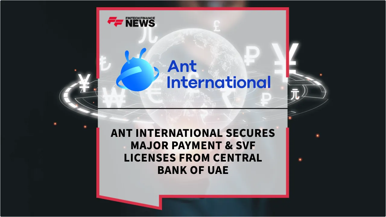 Press Release: Ant International Secures Major Payment & SVF Licenses from Central Bank of UAE | Featured Image by FF News