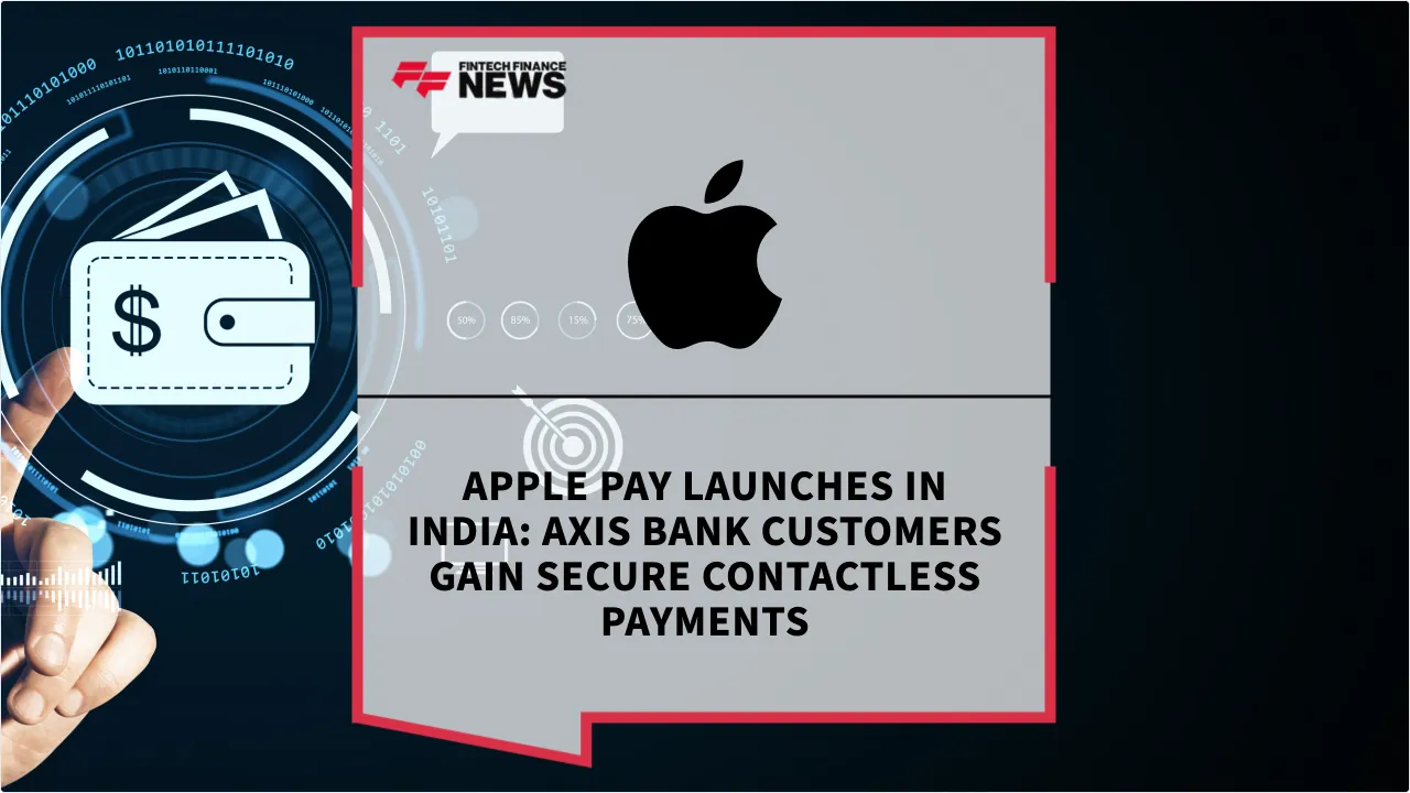 Press Release: Apple Pay Launches in India: Axis Bank Customers Gain Secure Contactless Payments | Featured Image by FF News