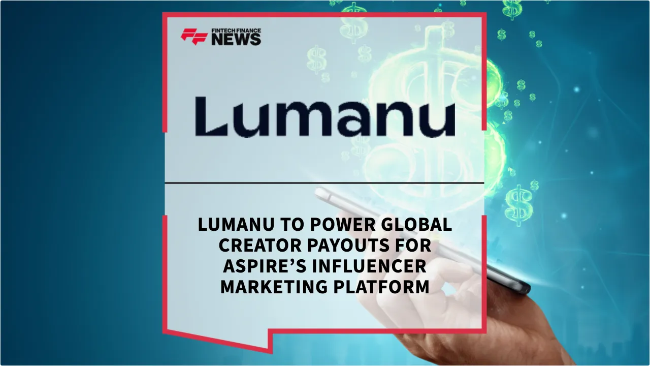 Press Release: Lumanu to Power Global Creator Payouts for Aspire’s Influencer Marketing Platform | Featured Image by FF News