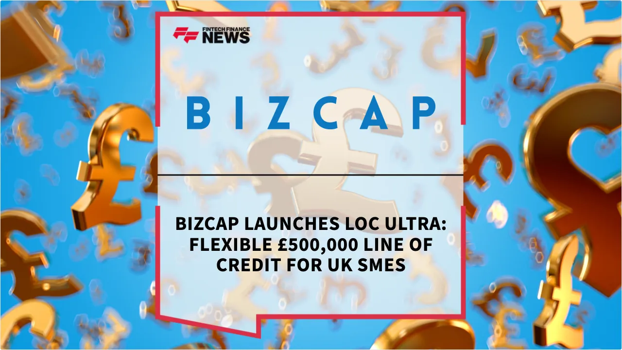 Press Release: Bizcap Launches LOC Ultra: Flexible £500,000 Line of Credit for UK SMEs | Featured Image by FF News