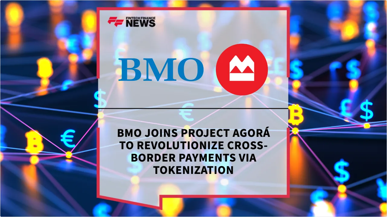 Press Release: BMO Joins Project Agorá to Revolutionize Cross-Border Payments via Tokenization | Featured Image by FF News
