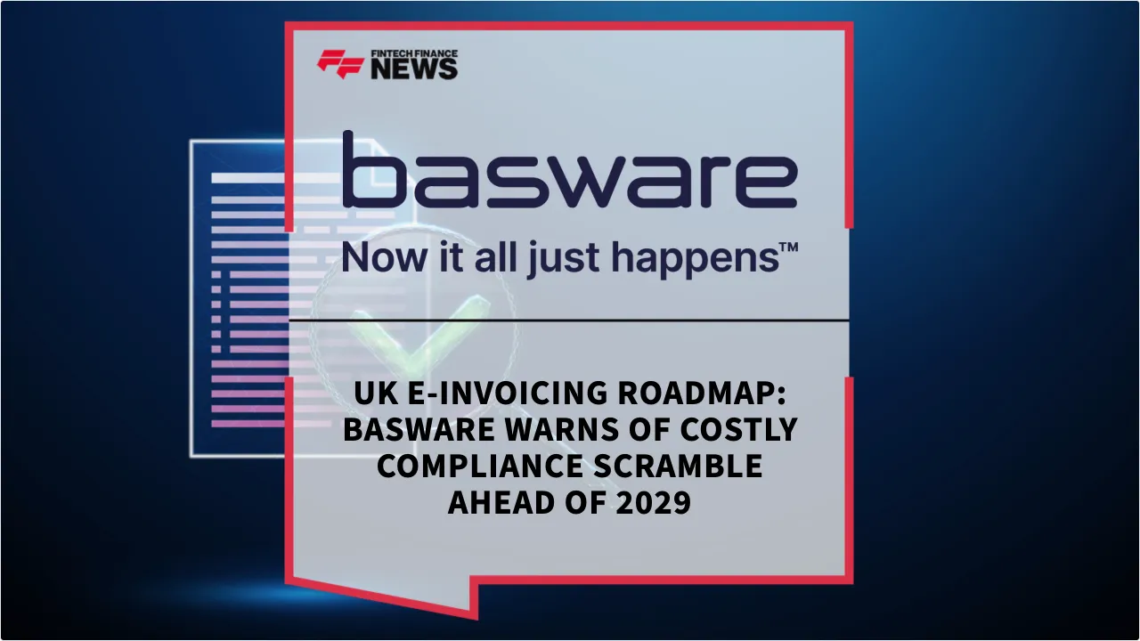 Press Release: UK E-Invoicing Roadmap: Basware Warns of Costly Compliance Scramble Ahead of 2029 | Featured Image by FF News