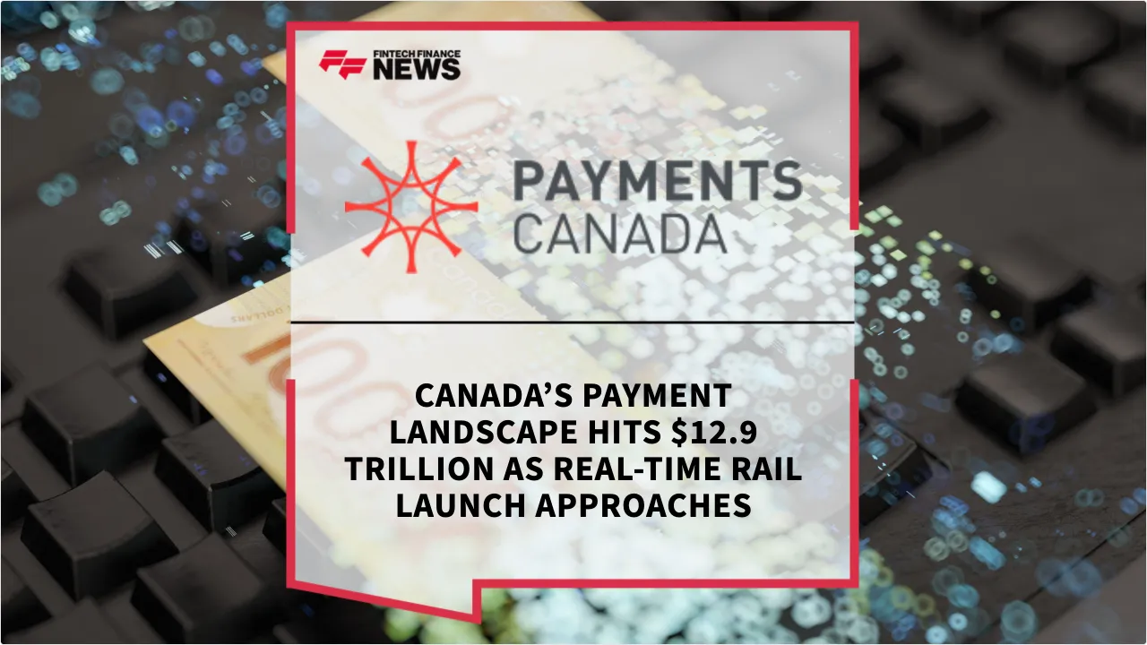 Press Release: Canada’s Payment Landscape Hits $12.9 Trillion as Real-Time Rail Launch Approaches | Featured Image by FF News