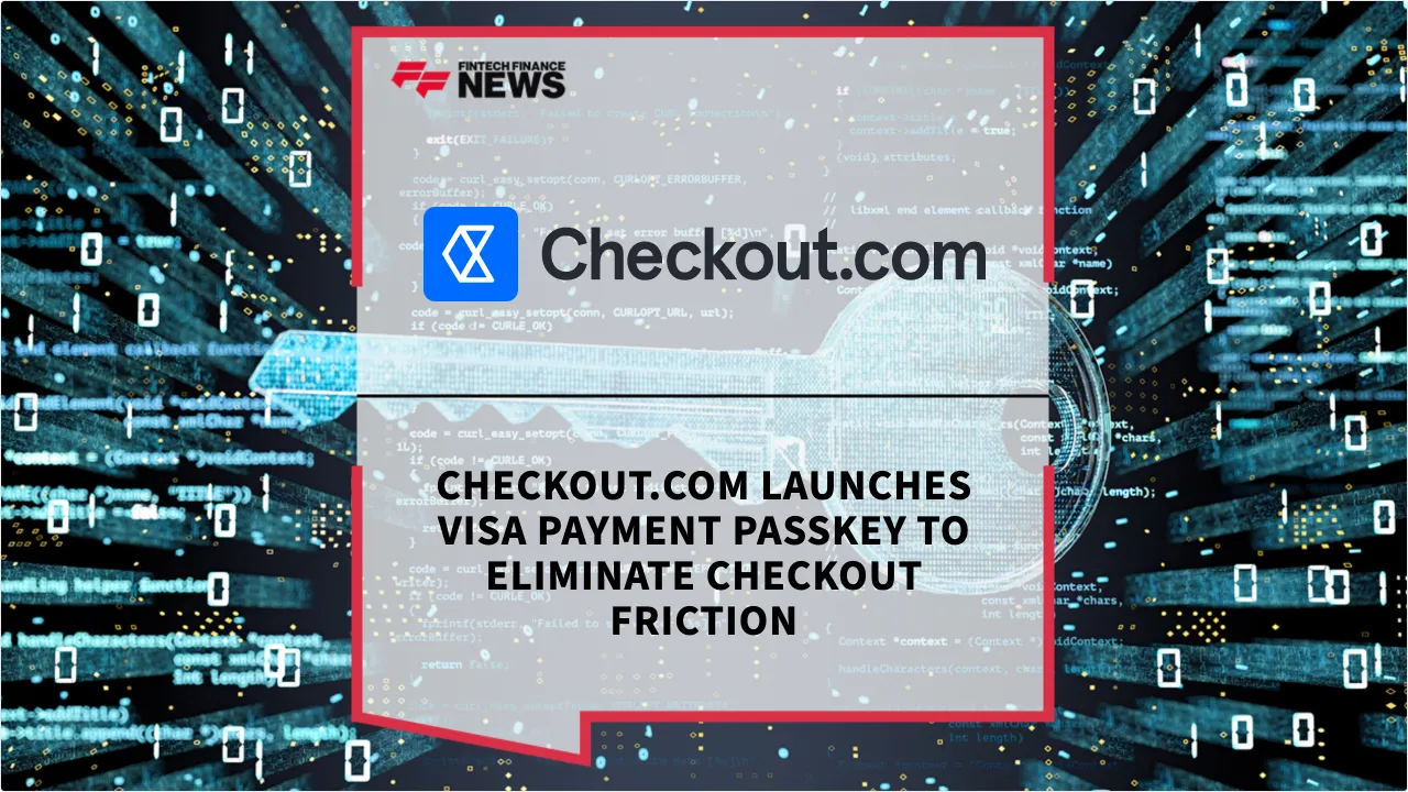 Press Release: Checkout.com Launches Visa Payment Passkey to Eliminate Checkout Friction | Featured Image by FF News
