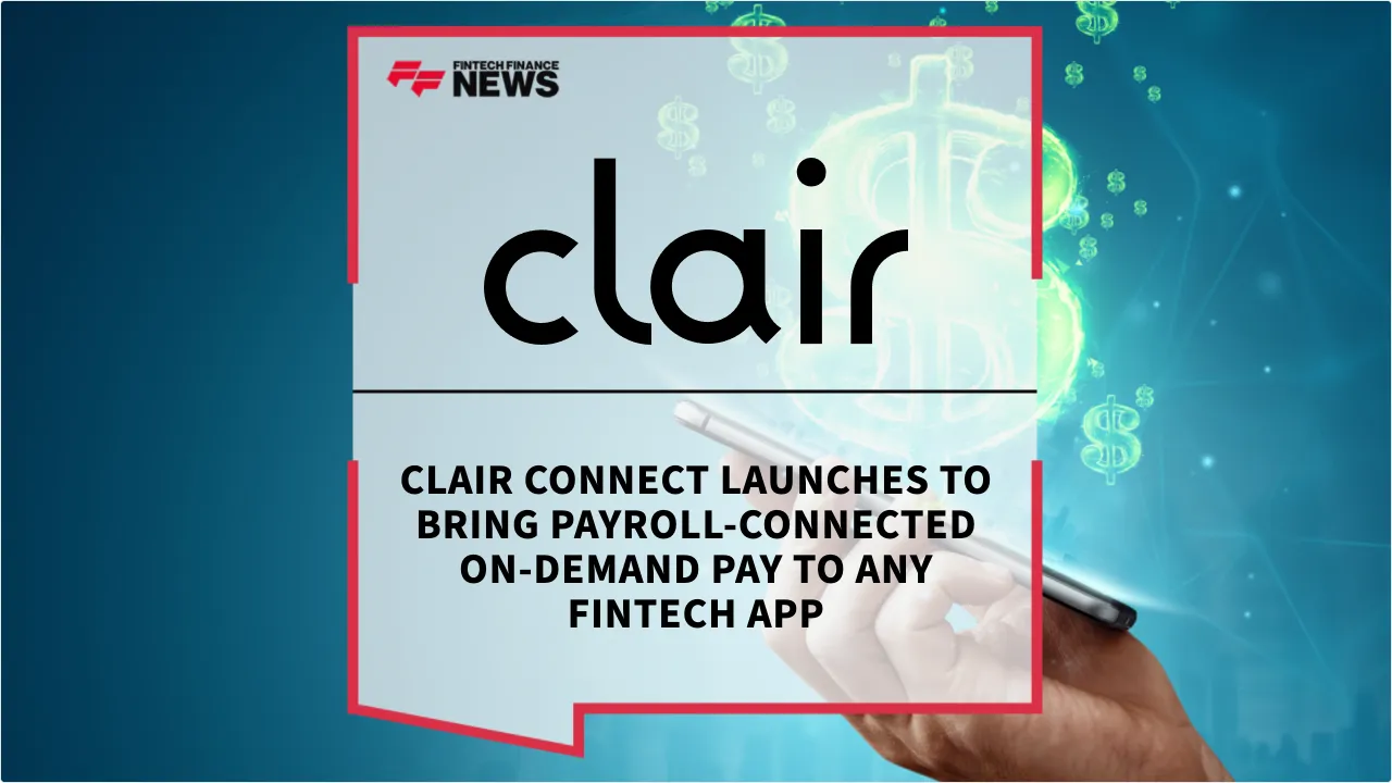 Press Release: Clair Connect Launches to Bring Payroll-Connected On-Demand Pay to Any Fintech App | Featured Image by FF News