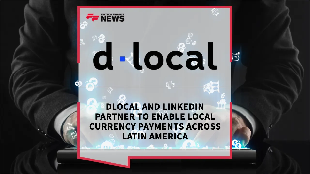 Press Release: dLocal and LinkedIn Partner to Enable Local Currency Payments Across Latin America | Featured Image by FF News