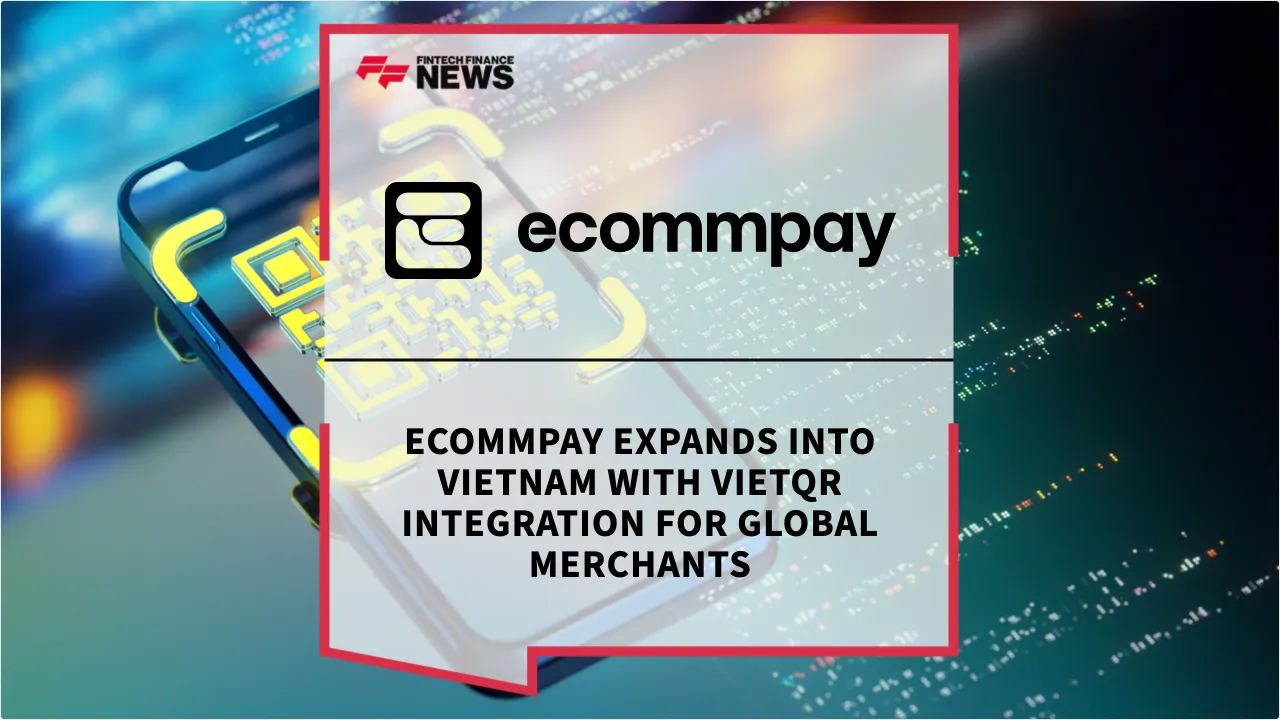 Press Release: Ecommpay Expands into Vietnam with VietQR Integration for Global Merchants | Featured Image by FF News