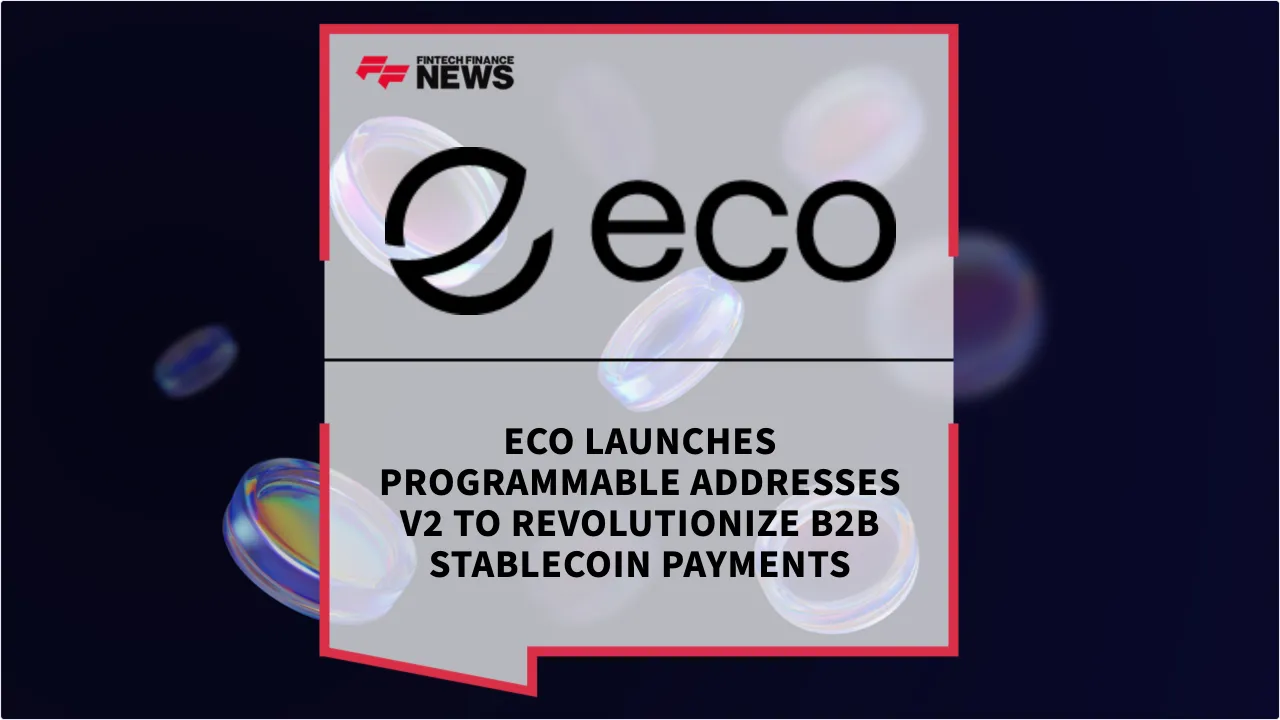 Press Release: Eco Launches Programmable Addresses V2 to Revolutionize B2B Stablecoin Payments | Featured Image by FF News