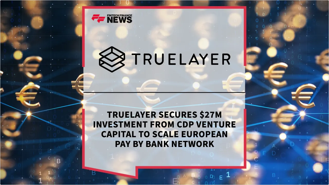 Press Release: TrueLayer Secures $27M Investment from CDP Venture Capital to Scale European Pay by Bank Network | Featured Image by FF News