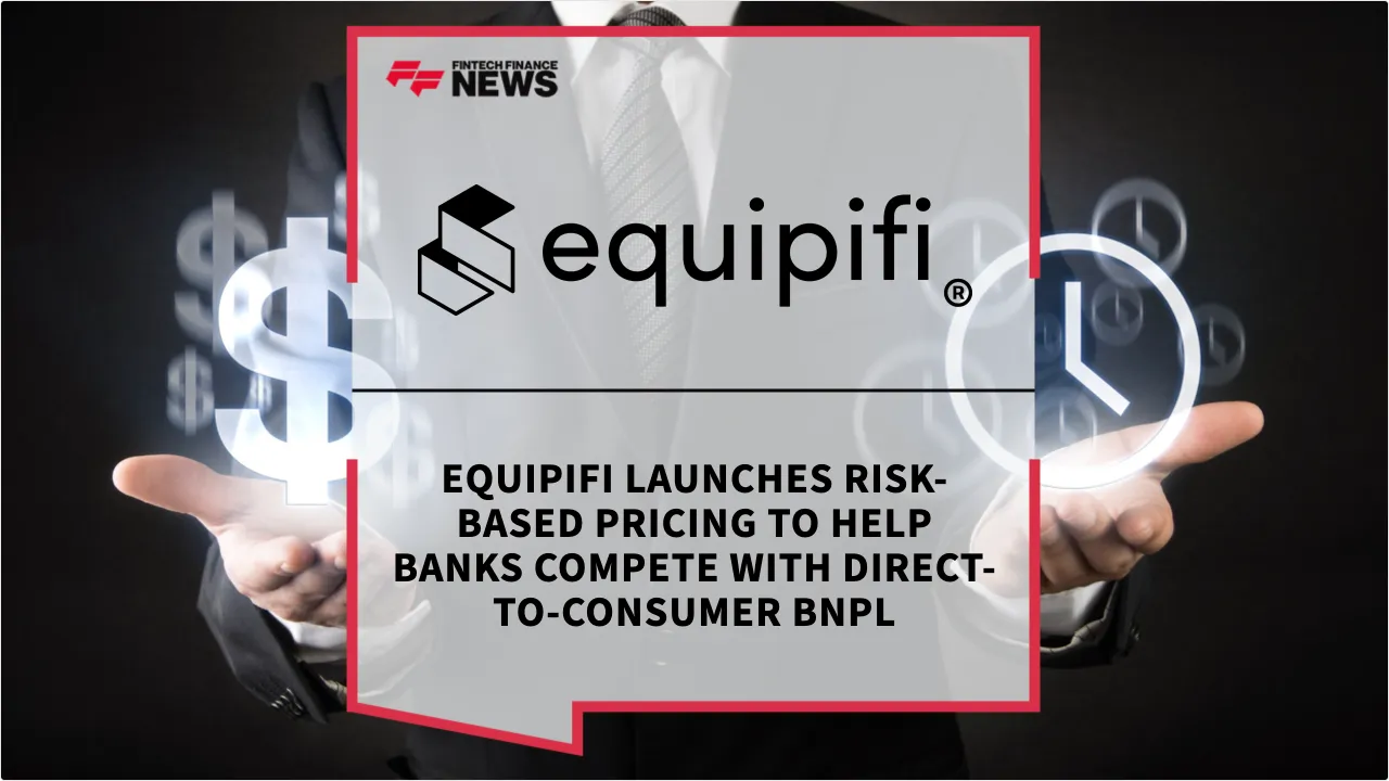 Press Release: equipifi Launches Risk-Based Pricing to Help Banks Compete with Direct-to-Consumer BNPL | Featured Image by FF News