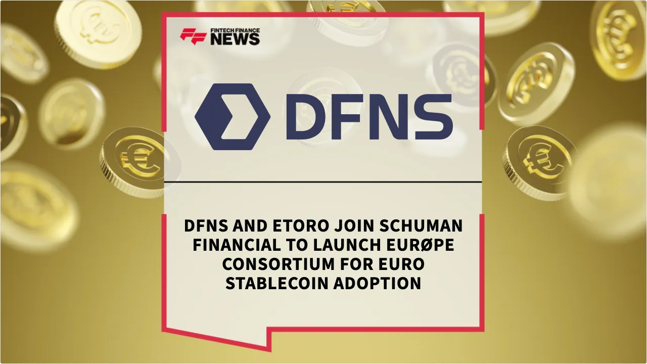 Press Release: DFNS and eToro Join Schuman Financial to Launch Eurøpe Consortium for Euro Stablecoin Adoption | Featured Image by FF News