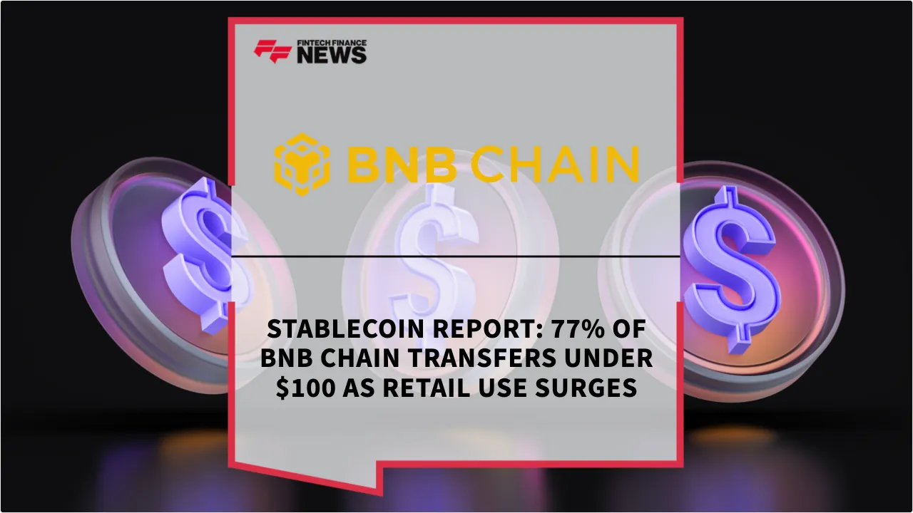 Press Release: Stablecoin Report: 77% of BNB Chain Transfers Under $100 as Retail Use Surges | Featured Image by FF News