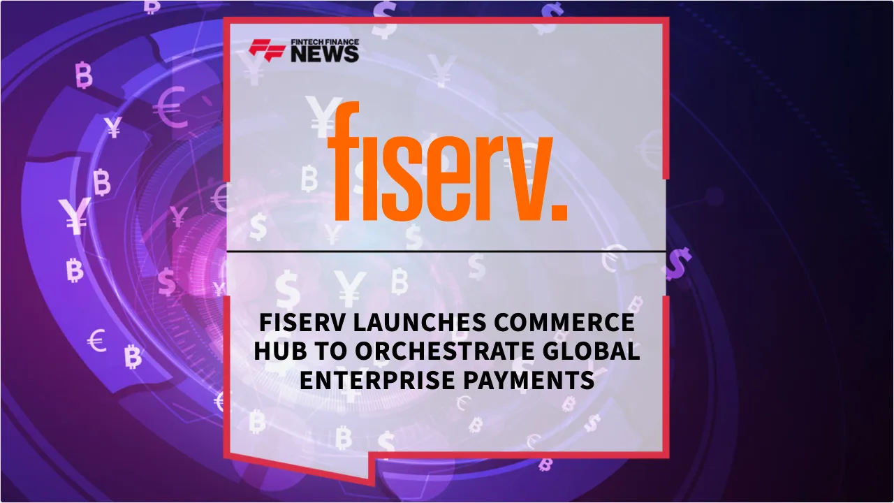 Press Release: Fiserv Launches Commerce Hub to Orchestrate Global Enterprise Payments | Featured Image by FF News