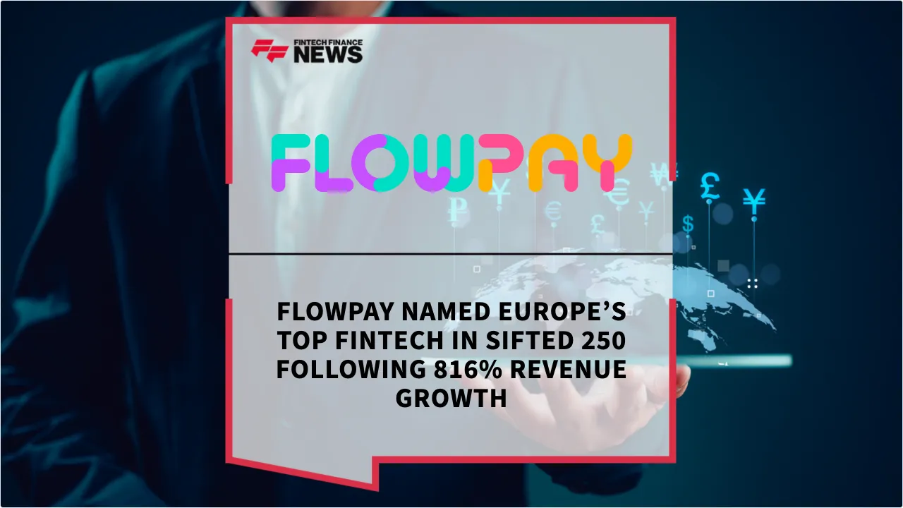 Press Release: Flowpay Named Europe’s Top Fintech in Sifted 250 Following 816% Revenue Growth | Featured Image by FF News