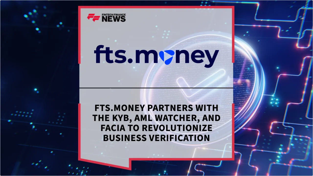 Press Release: FTS.Money Partners with The KYB, AML Watcher, and Facia to Revolutionize Business Verification | Featured Image by FF News