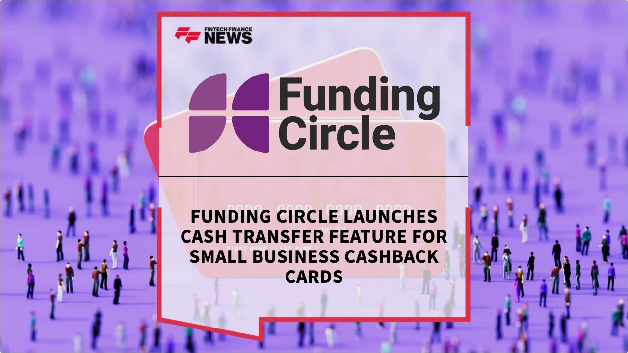 Press Release: Funding Circle Launches Cash Transfer Feature for Small Business Cashback Cards | Featured Image by FF News