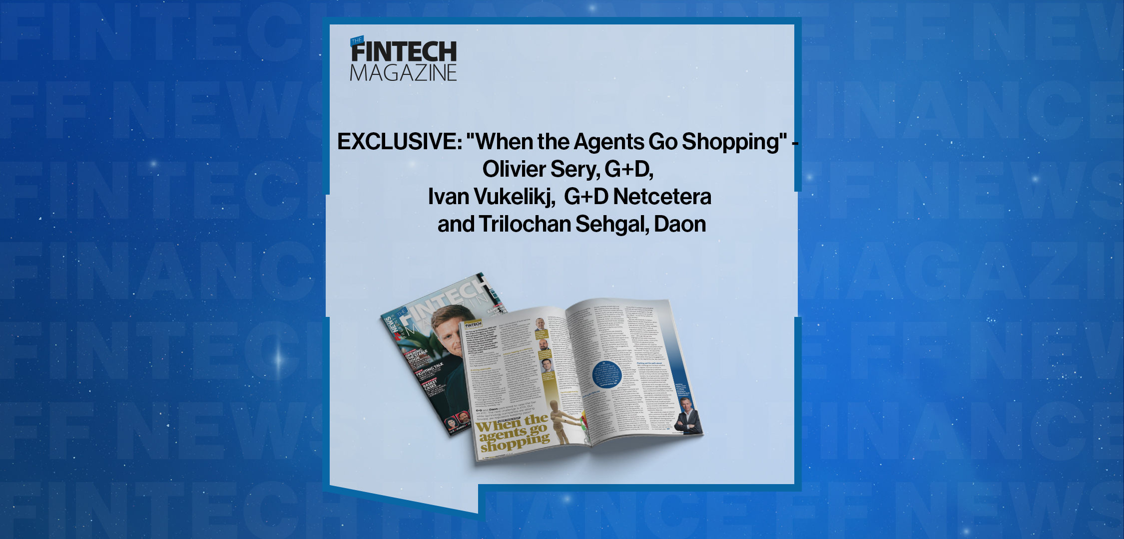 Press Release: EXCLUSIVE: "When the Agents Go Shopping" - Olivier Sery, G+D, Ivan Vukelikj, G+D Netcetera and Trilochan Sehgal, Daon in 'The Fintech Magazine' | Featured Image by FF News