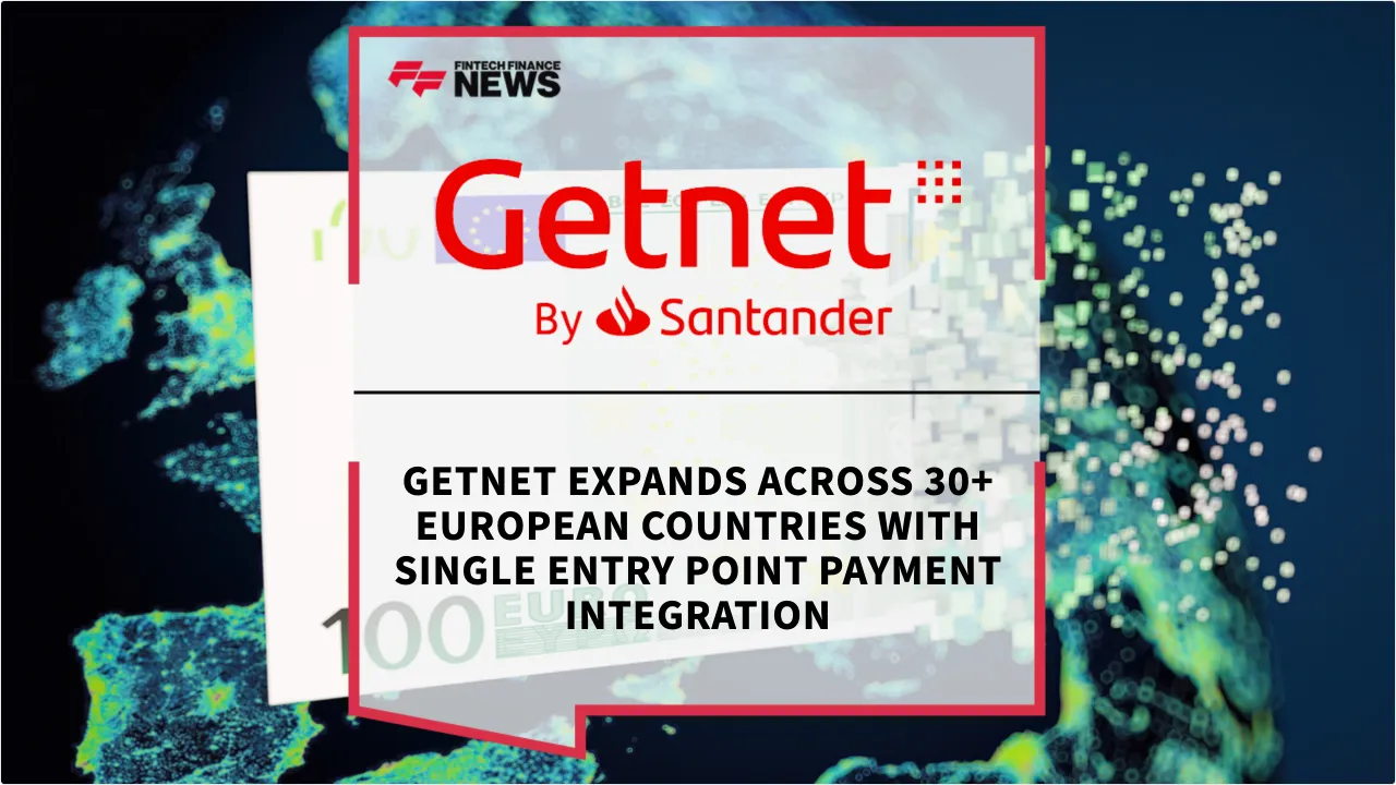Press Release: Getnet Expands Across 30+ European Countries with Single Entry Point Payment Integration | Featured Image by FF News