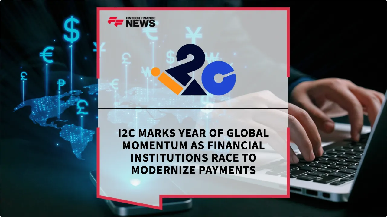 Press Release: i2c Marks Year of Global Momentum as Financial Institutions Race to Modernize Payments | Featured Image by FF News