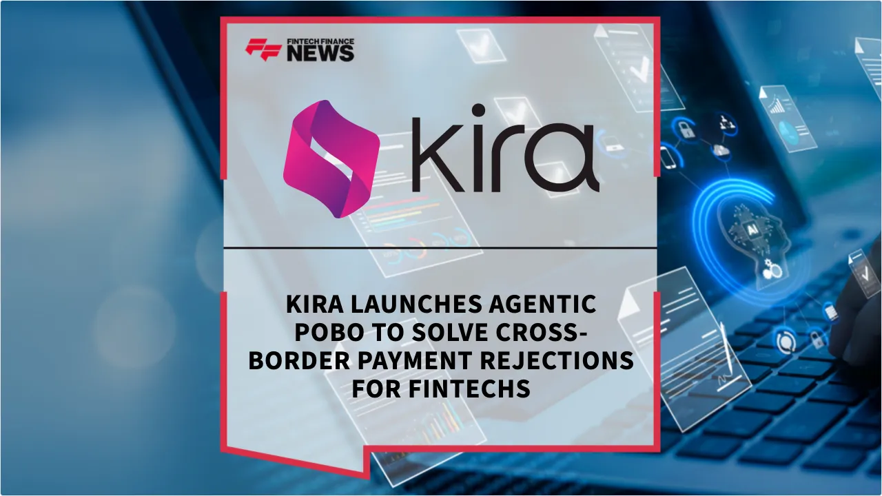 Press Release: Kira Launches Agentic POBO to Solve Cross-Border Payment Rejections for Fintechs | Featured Image by FF News