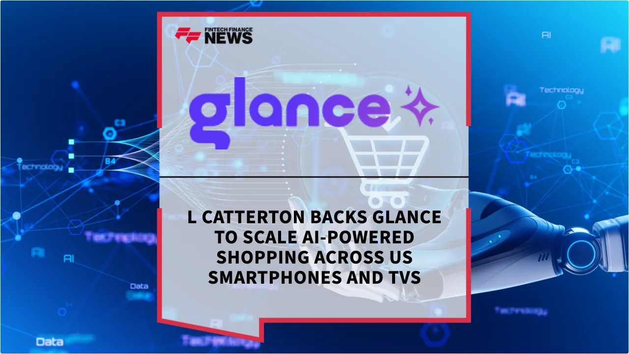 Press Release: L Catterton Backs Glance to Scale AI-Powered Shopping Across US Smartphones and TVs | Featured Image by FF News