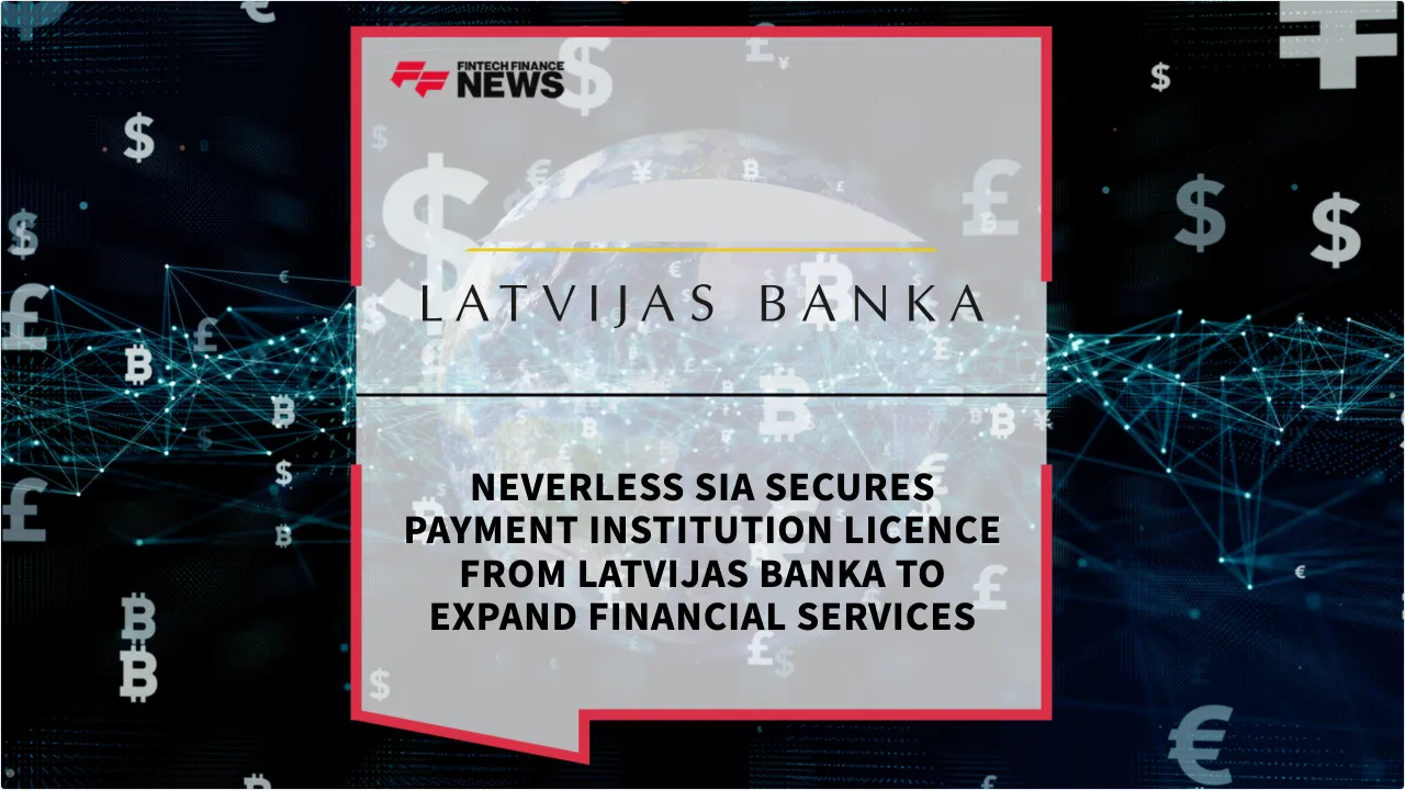 Press Release: Neverless SIA Secures Payment Institution Licence from Latvijas Banka to Expand Financial Services | Featured Image by FF News