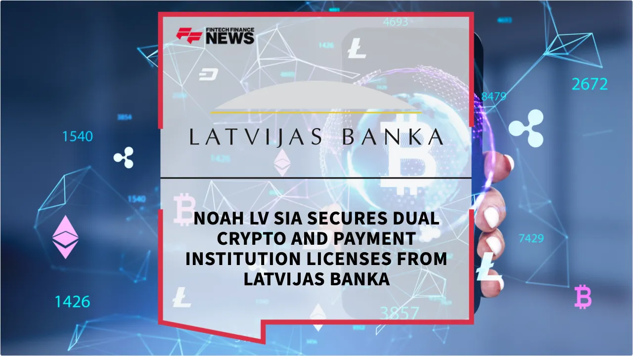 Press Release: Noah LV SIA Secures Dual Crypto and Payment Institution Licenses from Latvijas Banka | Featured Image by FF News
