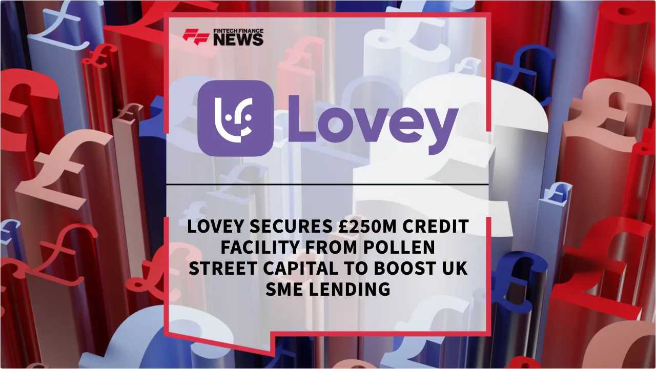 Press Release: Lovey Secures £250m Credit Facility from Pollen Street Capital to Boost UK SME Lending | Featured Image by FF News