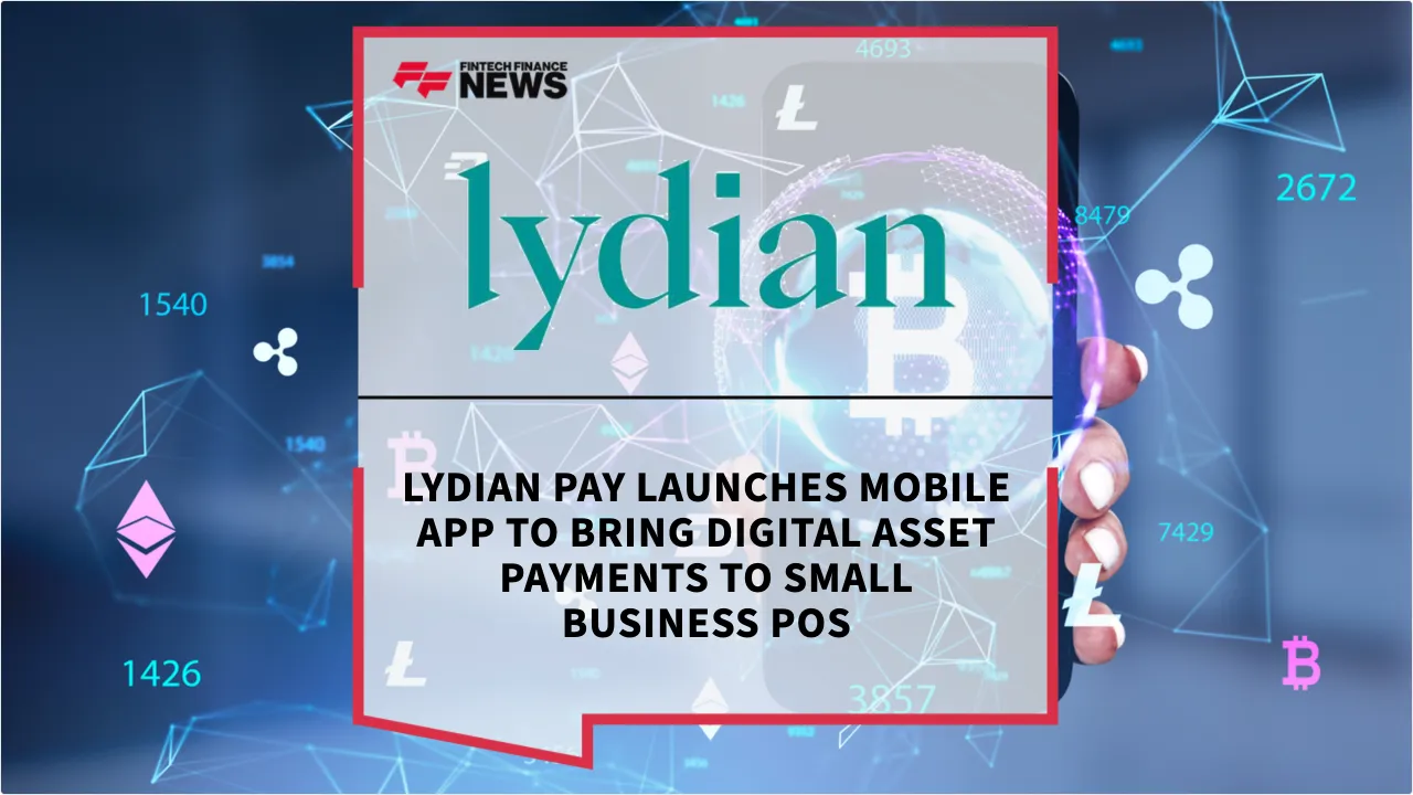 Press Release: Lydian Pay Launches Mobile App to Bring Digital Asset Payments to Small Business POS | Featured Image by FF News