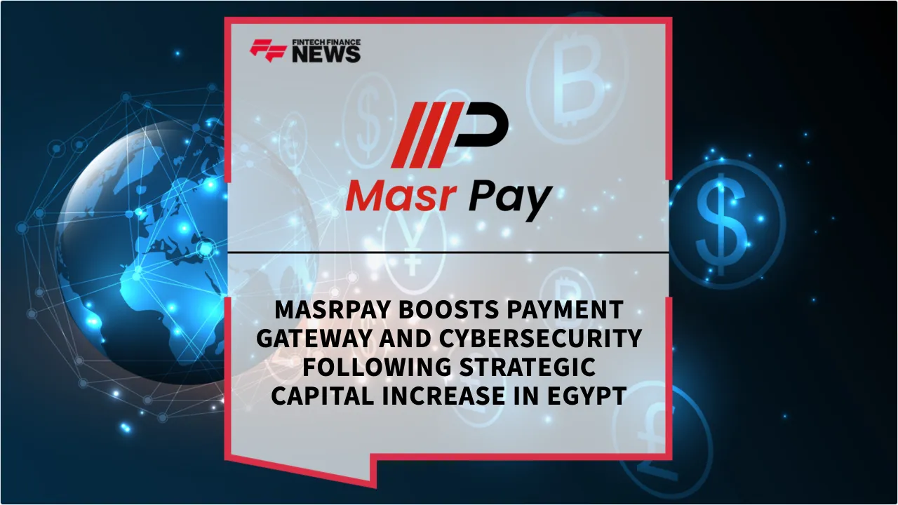 Press Release: MasrPay Boosts Payment Gateway and Cybersecurity Following Strategic Capital Increase in Egypt | Featured Image by FF News