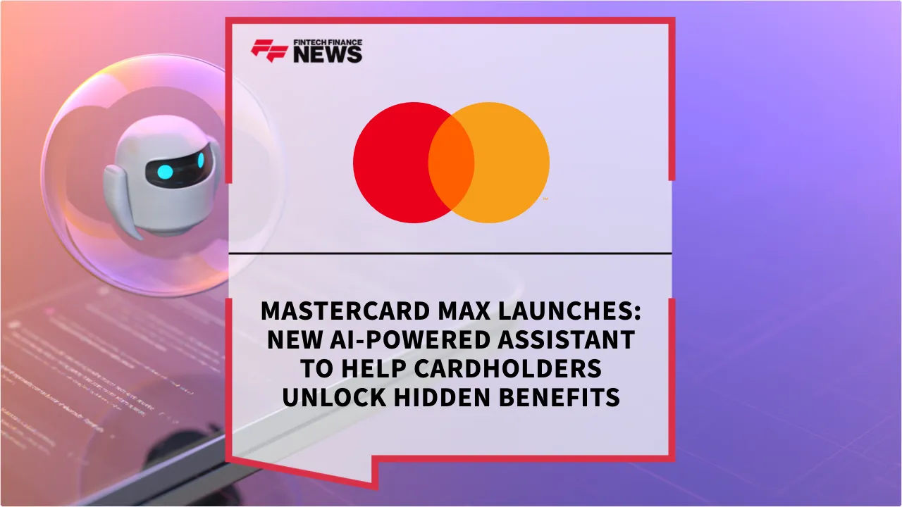Press Release: Mastercard Max Launches: New AI-Powered Assistant to Help Cardholders Unlock Hidden Benefits | Featured Image by FF News