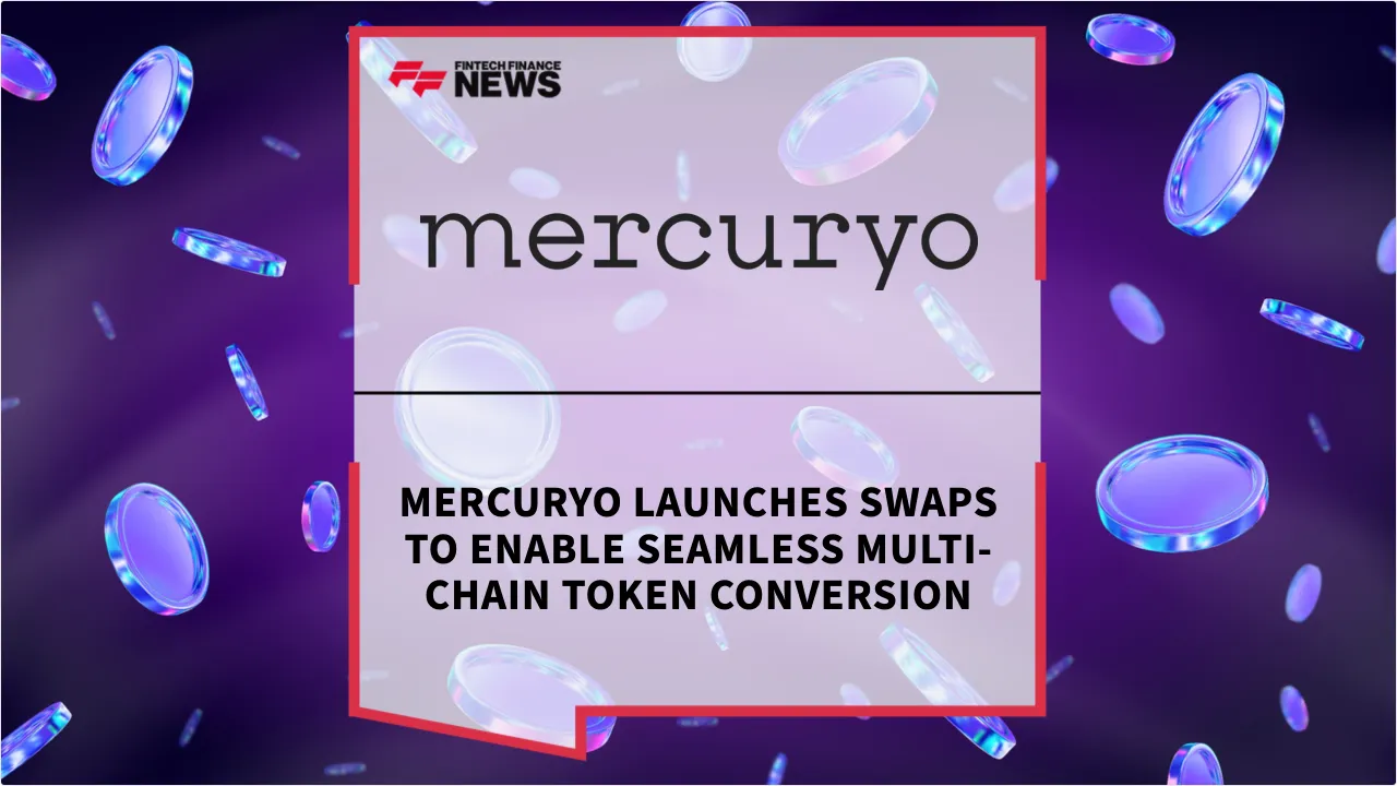 Press Release: Mercuryo Launches Swaps to Enable Seamless Multi-Chain Token Conversion | Featured Image by FF News