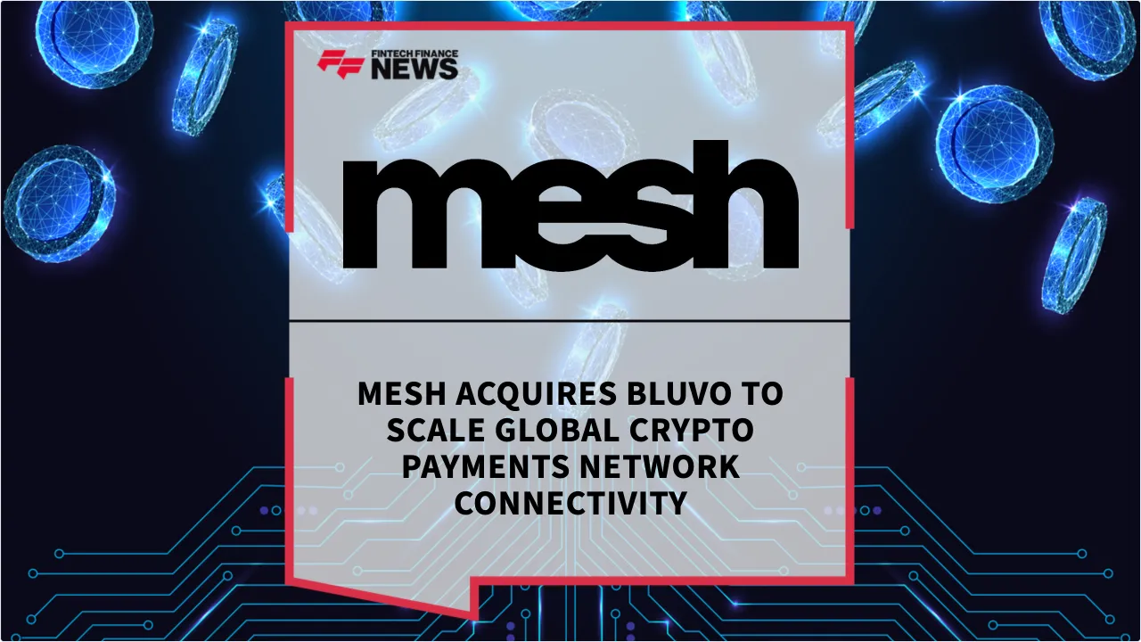 Press Release: Mesh Acquires Bluvo to Scale Global Crypto Payments Network Connectivity | Featured Image by FF News