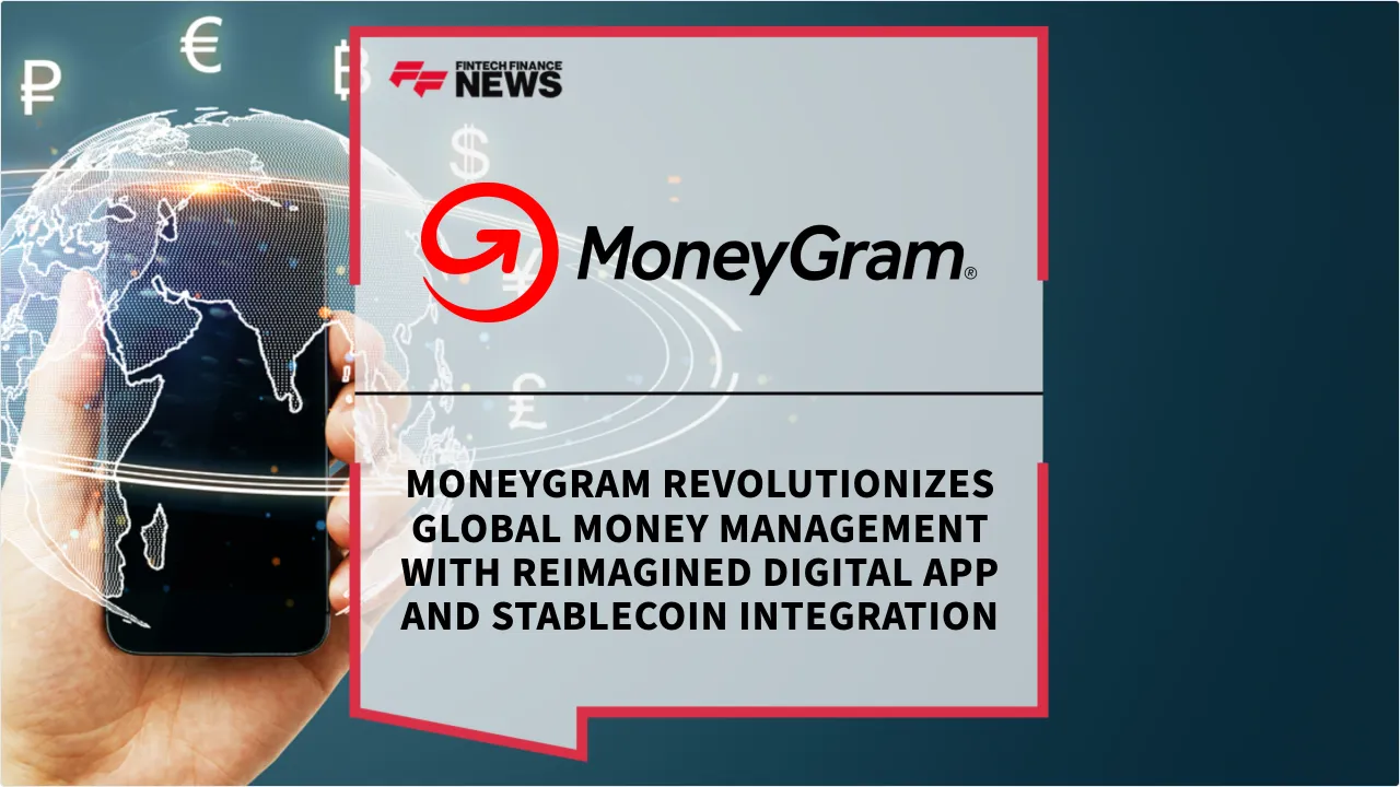 Press Release: MoneyGram Revolutionizes Global Money Management with Reimagined Digital App and Stablecoin Integration | Featured Image by FF News