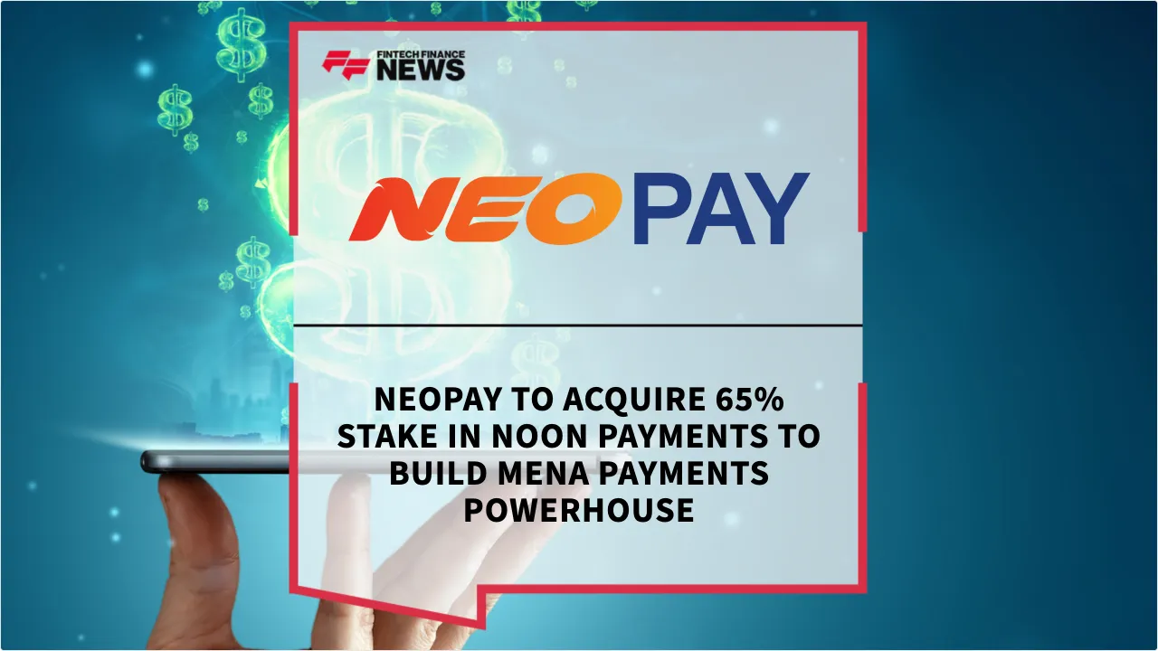 Press Release: NEOPAY to Acquire 65% Stake in noon payments to Build MENA Payments Powerhouse | Featured Image by FF News
