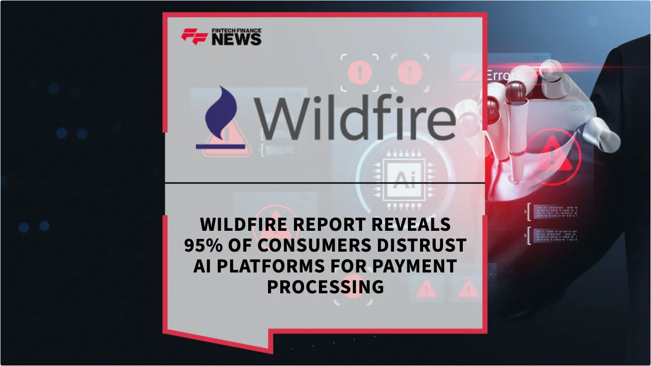 Press Release: Wildfire Report Reveals 95% of Consumers Distrust AI Platforms for Payment Processing | Featured Image by FF News