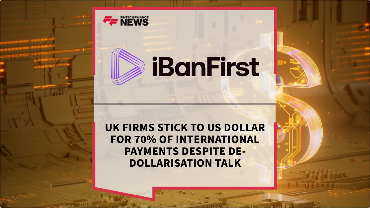 Press Release: UK Firms Stick to US Dollar for 70% of International Payments Despite De-Dollarisation Talk | Featured Image by FF News